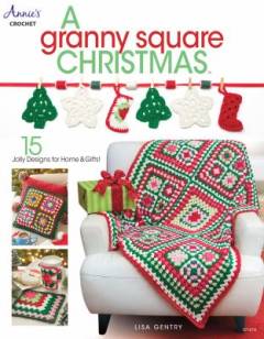 A granny square Christmas : 15 jolly designs for homes & gifts