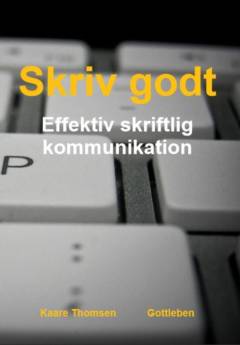 Skriv godt : effektiv skriftlig kommunikation