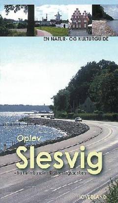 Oplev Slesvig - fra Kielerkanalen til Skamlingsbanken : en natur- og kulturguide