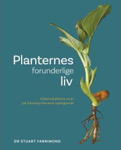 Planternes forunderlige liv : videnskabens svar på havedyrkerens spørgsmål