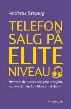 Telefonsalg på eliteniveau : hvordan de bedste sælgere arbejder, og hvordan du kan blive én af dem