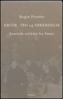 Kritik, tro og erkendelse : samlede artikler fra Fønix