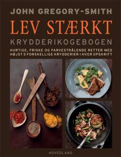 Lev stærkt : krydderikogebogen : hurtige, friske og farverige retter med højst 5 forskellige krydderier i hver opskrift