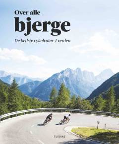 Over alle bjerge : de bedste cykelruter i verden