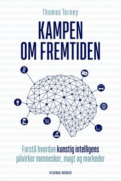 Kampen om fremtiden : forstå hvordan kunstig intelligens påvirker mennesker, magt og markeder