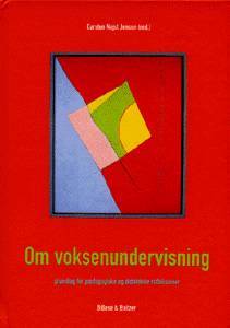 Om voksenundervisning : grundlag for pædagogiske og didaktiske refleksioner