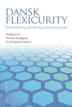 Dansk flexicurity : fleksibilitet og sikkerhed på arbejdsmarkedet