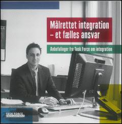Målrettet integration - et fælles ansvar : anbefalinger fra Task Force om Integration