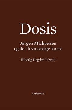 Dosis : Jørgen Michaelsen og den lovmæssige kunst