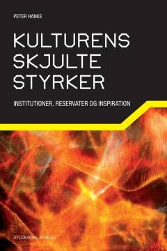 Kulturens skjulte styrker : institutioner, reservater og inspiration