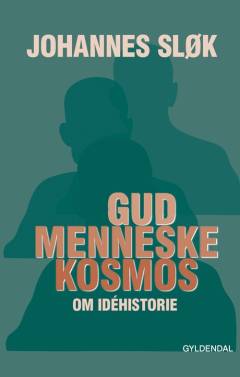Gud, menneske, kosmos : om idéhistorie
