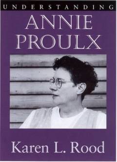 Understanding Annie Proulx