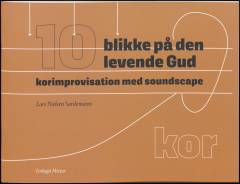10 blikke på den levende Gud : korimprovisation med soundscape : korleder