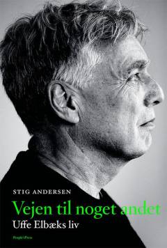 Vejen til noget andet : Uffe Elbæks liv
