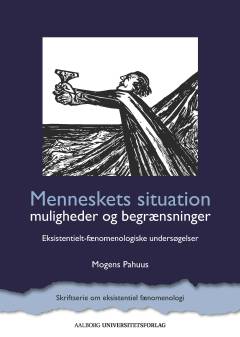Menneskets situation : muligheder og begrænsninger : eksistentielt-fænomenologiske undersøgelser