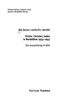 Als Jesus "arisch" wurde : Kirche, Christen, Juden in Nordelbien 1933-1945 : die Ausstellung in Kiel