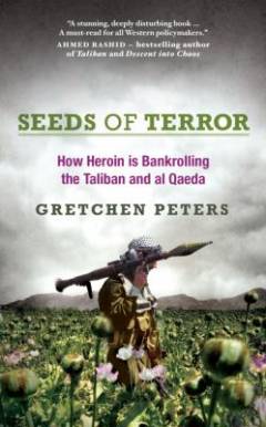 Seeds of Terror : how heroin is bankrolling the Taliban and Al Qaeda