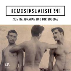Homoseksualisterne. 2 : Som da Abraham bad for Sodoma