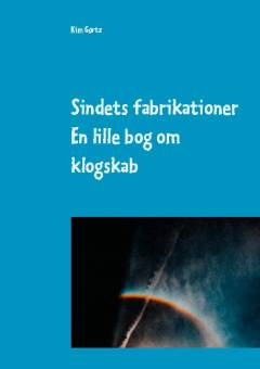 Sindets fabrikationer : en lille bog om klogskabens aporier