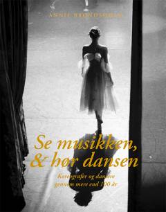 Se musikken, & hør dansen : koreografer og dansere gennem mere end 100 år