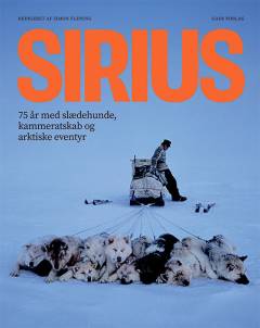 Sirius : 75 år med slædehunde, kammeratskab og arktiske eventyr