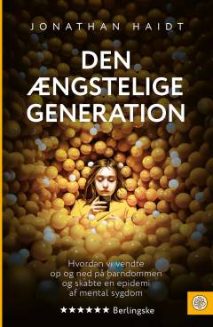 Den ængstelige generation : hvordan vi vendte op og ned på barndommen og skabte en epidemi af mental sygdom