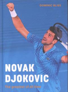 Novak Djokovic : the greatest of all time