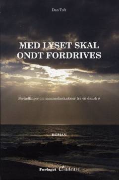 Med lyset skal ondt fordrives : fortællinger om menneskeskæbner fra en dansk ø