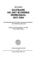 Danmark og det russiske spørgsmål 1917-1924 : dansk Ruslandspolitik fra bolsjevikkernes magterobring til anerkendelsen af det bolsjevikkiske regime de jure