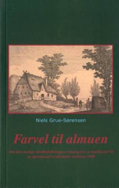 Farvel til almuen : om den menige landbefolknings overgang fra en traditionel tænkemåde omkring 1800