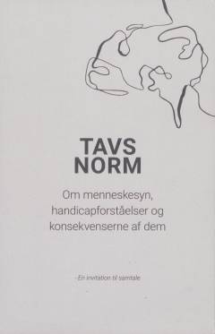 Tavs norm : om menneskesyn, handicapforståelser og konsekvenserne af dem : en invitation til samtale