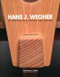 Årbog for Museum Sønderjylland. Årgang 2014 : Hans J. Wegner : et nordisk designikon fra Tønder
