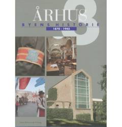 Århus : byens historie. Bind 3 : 1870-1945
