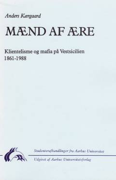 Mænd af ære : klientelisme og mafia på Vestsicilien, 1861-1988
