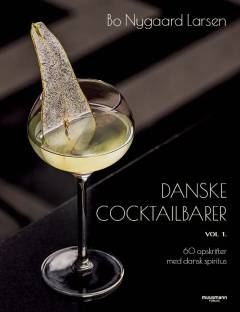 Danske cocktailbarer. Vol 1 : 60 opskrifter med dansk spiritus