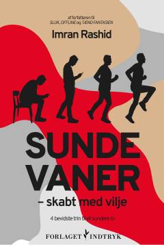 Sunde vaner - skabt med vilje : 4 bevidste trin til et sundere liv