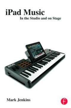 iPad music : in the studio and on stage
