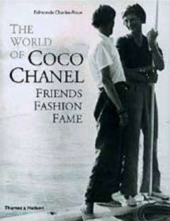 The world of Coco Chanel : friends, fashion, fame
