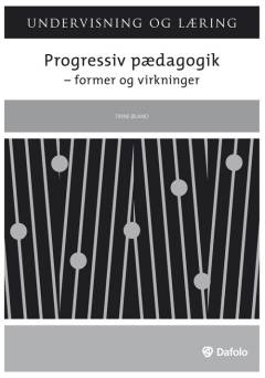 Progressiv pædagogik : former, forandringer og virkninger