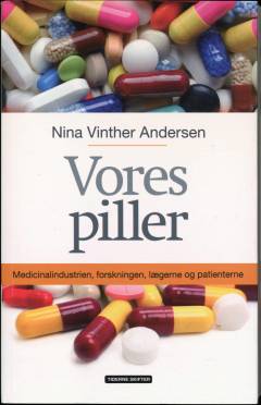 Vores piller : medicinalindustrien, forskningen, lægerne og patienterne
