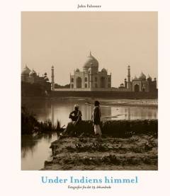 Under Indiens himmel : fotografier fra det 19. århundrede