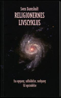 Religionernes livscyklus : fra opgang, udfoldelse, nedgang til oprindelse