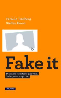 Fake it : din online-identitet er guld værd - sådan passer du på den