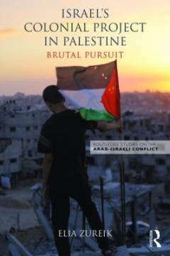 Israel's colonial project in Palestine : brutal pursuit
