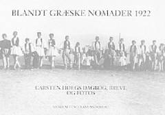 Blandt græske nomader 1922 : professor i klassisk filologi Carsten Høegs dagbog, breve og fotos fra en studierejse blandt det græske nomadefolk Sarakatsanerne