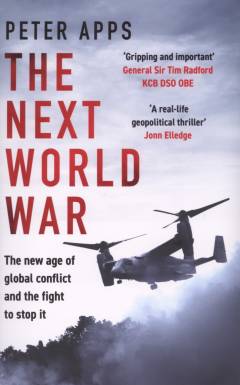 The next world war : the new age of global conflict and the fight to stop it