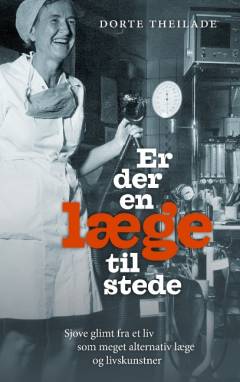Er der en læge til stede : sjove glimt fra et liv som meget alternativ læge og livskunstner