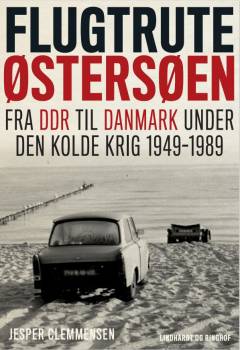 Flugtrute Østersøen : fra DDR til Danmark under den kolde krig 1949-1989