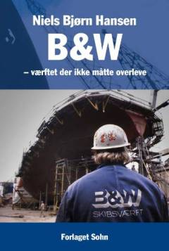 B&W - værftet der ikke måtte overleve