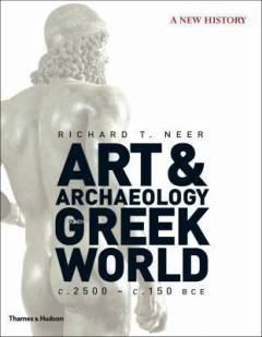 Art & archaeology of the Greek world : a new history, C.2500-C.150 BCE